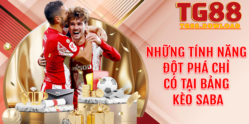 Những tính năng đột phá chỉ có tại bảng kèo Saba